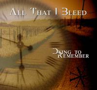All That I Bleed : Dying To Remember